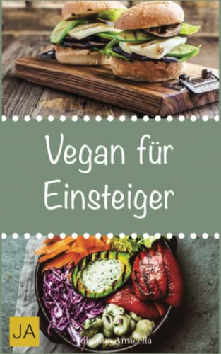 Vegan für Einsteiger: Steigen Sie mit einfachen und schnellen Rezepten in die vegane Küche ein von Independently published