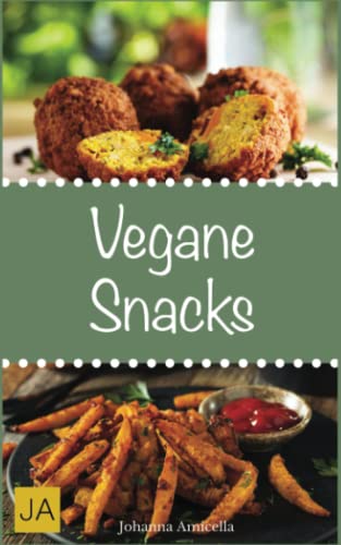 Vegane Snacks: Leckere, schnelle und einfache Rezepte die Ihnen dabei helfen gesund nervende Kilos loszuwerden!