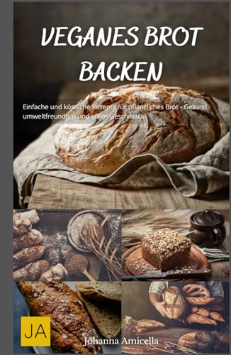 Veganes Brot backen: Einfache und köstliche Rezepte für pflanzliches Brot - Gesund, umweltfreundlich und voller Geschmack Veganes Brot backen: Einfache und köstliche Rezepte für pflanzliches Brot - Gesund, umweltfreundlich und voller Geschmack von Independently published