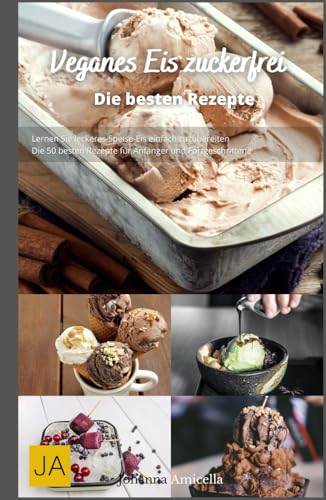 Veganes Eis zuckerfrei: Gesunde und köstliche Rezepte für pflanzliche Eiscreme ohne Zucker - Natürlich süß und erfrischend Veganes Eis zuckerfrei: Gesunde und köstliche Rezepte für pflanzliche Eiscreme ohne Zucker - Natürlich süß und erfrischend von Independently published