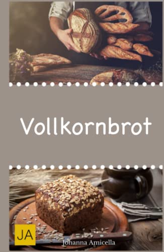 Vollkornbrot: Einfache und schnelle Rezepte, die ganz sicher gelingen! Vollkornbrot: Einfache und schnelle Rezepte, die ganz sicher gelingen! von Independently published