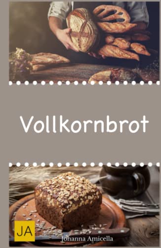 Vollkornbrot: Einfache und schnelle Rezepte, die ganz sicher gelingen!