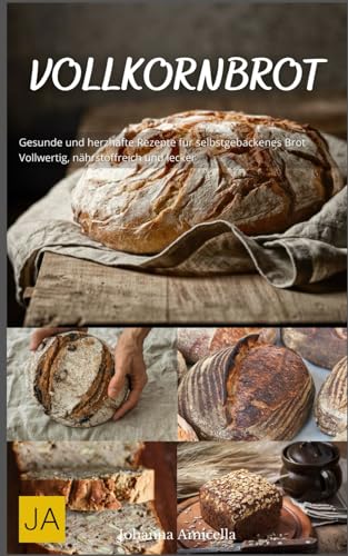 Vollkornbrot: Gesunde und herzhafte Rezepte für selbstgebackenes Brot - Vollwertig, nährstoffreich und lecker Vollkornbrot: Gesunde und herzhafte Rezepte für selbstgebackenes Brot - Vollwertig, nährstoffreich und lecker von Independently published