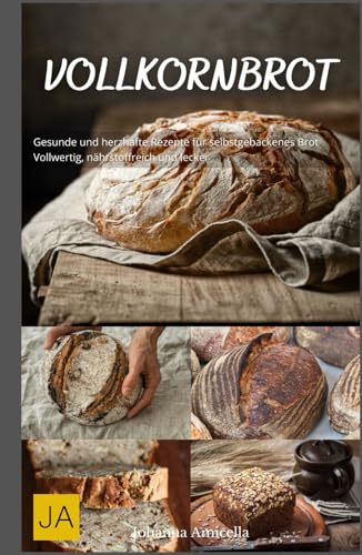 Vollkornbrot: Gesunde und herzhafte Rezepte für selbstgebackenes Brot - Vollwertig, nährstoffreich und lecker Vollkornbrot: Gesunde und herzhafte Rezepte für selbstgebackenes Brot - Vollwertig, nährstoffreich und lecker von Independently published