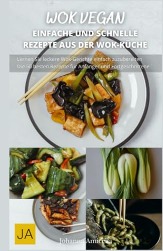 Wok Vegan: Genieße köstliche, pflanzliche Wok-Gerichte für jeden Tag von Independently published