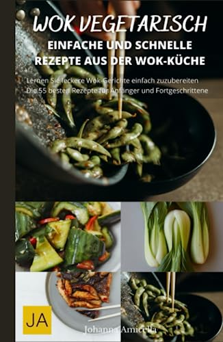 Wok Vegetarisch: Erlebe die Vielfalt der asiatischen Küche mit vegetarischen Wok-Rezepten von Independently published