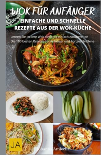 Wok für Anfänger: Entdecke die Kunst des asiatischen Kochens mit einfachen Rezepten von Independently published