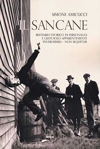 Il Sancane. Ediz. illustrata. Bestiario storico di personaggi solo apparentemente inverosimili (Vol. 1) von Ultra