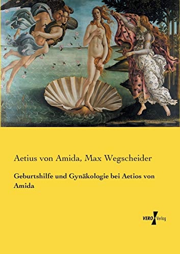 Geburtshilfe und Gynäkologie bei Aetios von Amida von Vero Verlag