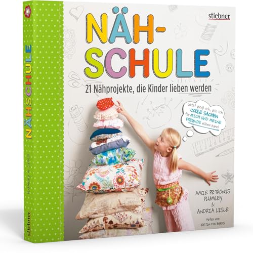 Nähschule. 21 Nähprojekte, die Kinder lieben werden