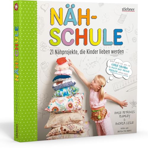 Nähschule. 21 Nähprojekte, die Kinder lieben werden von Stiebner Verlag GmbH