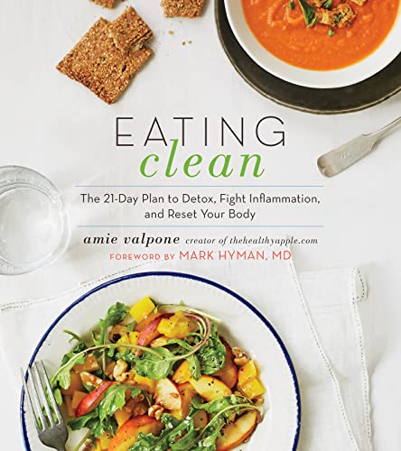 Eating Clean: The 21-Day Plan to Detox, Fight Inflammation, and Reset Your Body