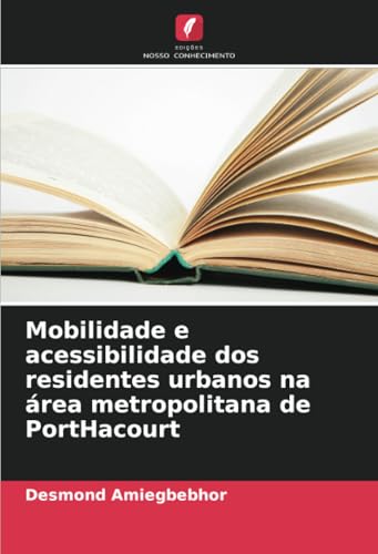 Mobilidade e acessibilidade dos residentes urbanos na área metropolitana de PortHacourt von Edições Nosso Conhecimento