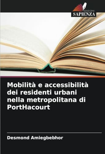 Mobilità e accessibilità dei residenti urbani nella metropolitana di PortHacourt von Edizioni Sapienza