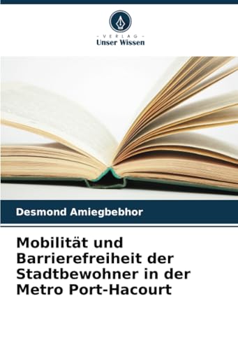 Mobilität und Barrierefreiheit der Stadtbewohner in der Metro Port-Hacourt von Verlag Unser Wissen