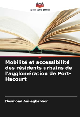 Mobilité et accessibilité des résidents urbains de l'agglomération de Port-Hacourt von Editions Notre Savoir