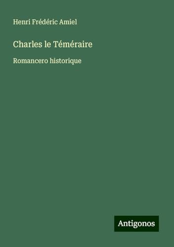 Charles le Téméraire: Romancero historique von Antigonos Verlag