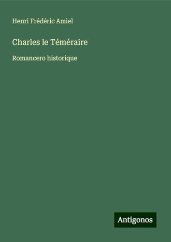 Charles le Téméraire: Romancero historique von Antigonos Verlag