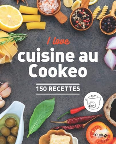 I love ma cuisine au Cookeo - 150 recettes