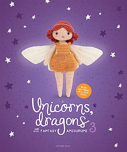 Unicorns, Dragons and More Fantasy Amigurumi: Bring 14 Wondrous Characters to Life! (Unicorns, Dragons and More Amigurumi, 3, Band 3) von Meteoor BVBA