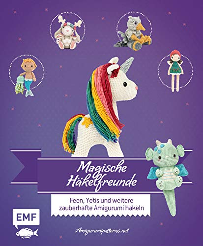 Magische Häkelfreunde: Feen, Yetis und weitere zauberhafte Amigurumi häkeln von EMF-Verlag