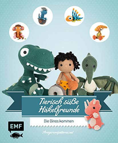 Tierisch süße Häkelfreunde – Die Dinos kommen: Dinosaurier, Mammuts und andere Amigurumis häkeln