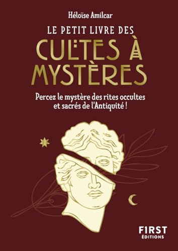 Le Petit livre des cultes à mystères: Percez le mystère des rites occultes et sacrés de l'Antiquité ! von FIRST