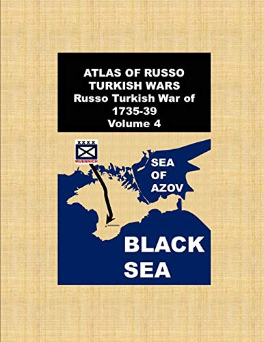 ATLAS OF RUSSO TURKISH WARS-Russo Turkish War of 1735-39: Volume 4