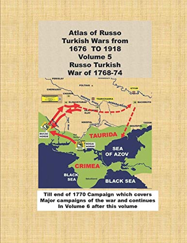 Atlas of Russo Turkish Wars from 1676 TO 1918 Volume 5 Russo Turkish War of 1768-74