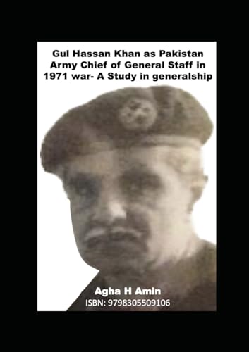 Gul Hassan Khan as Pakistan Army Chief of General Staff in 1971 war- A Study in generalship von Independently published