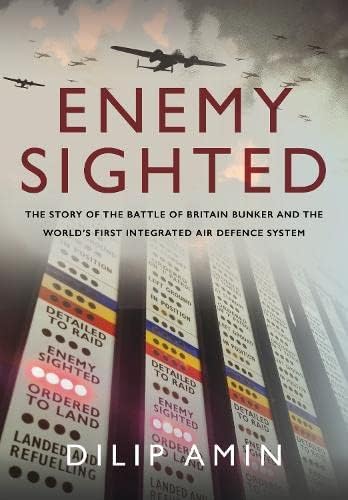 Enemy Sighted: The Story of the Battle of Britain Bunker and the World's First Integrated Air Defence System von Air World