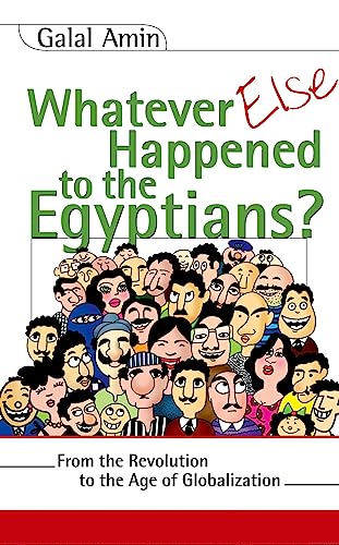 Whatever Else Happened to the Egyptians?: From the Revolution to the Age of Globalization