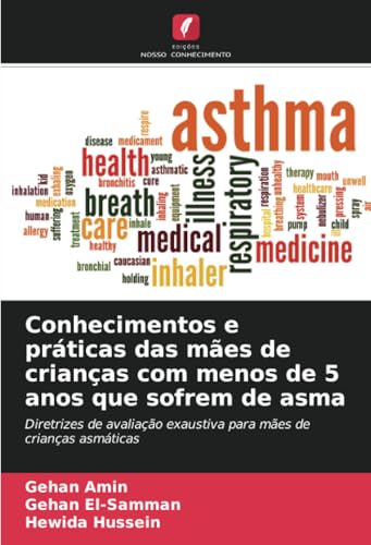 Conhecimentos e práticas das mães de crianças com menos de 5 anos que sofrem de asma: Diretrizes de avaliação exaustiva para mães de crianças asmáticas von Edições Nosso Conhecimento