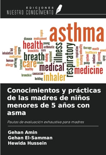 Conocimientos y prácticas de las madres de niños menores de 5 años con asma: Pautas de evaluación exhaustiva para madres von Ediciones Nuestro Conocimiento