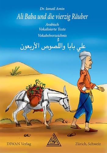 Ali Baba und die vierzig Räuber. Hocharabische Ausgabe: Orientalische Erzählung, Hocharabische Ausgabe. Vokalisierte Texte und Vokabelverzeichnis. Lehrmittel für Arabisch-Lernende