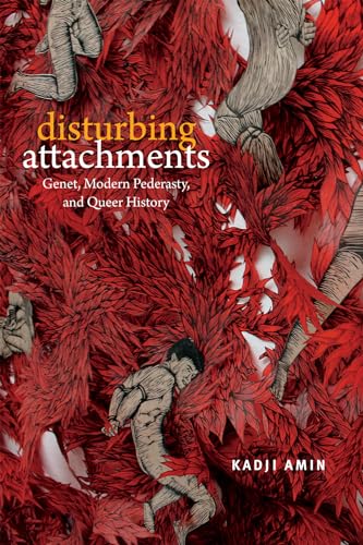 Disturbing Attachments: Genet, Modern Pederasty, and Queer History (Theory Q)