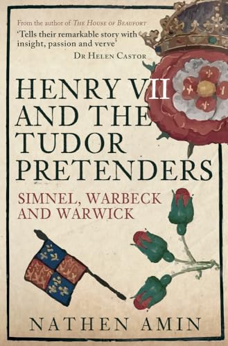 Henry VII and the Tudor Pretenders: Simnel, Warbeck, and Warwick von Amberley Publishing