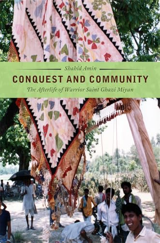 Conquest and Community: The Afterlife of Warrior Saint Ghazi Miyan von University of Chicago Press