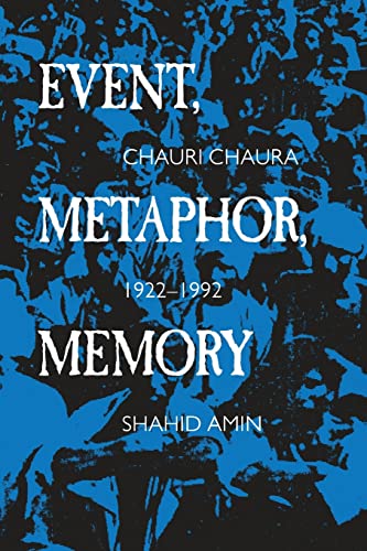 Event, Metaphor, Memory: Chauri Chaura, 1922-1992 von University of California Press