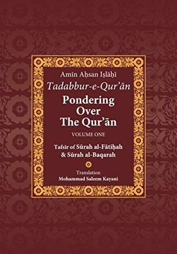 Tadabbur-e-Qur'an: Pondering Over The Qur'an - Volume One: Tafsir of Surah al-Fatiha and Surah al-Baqarah