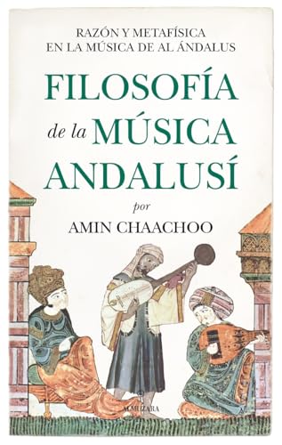Filosofía de la música andalusí: Razón y metafísica en la música de Al Ándalus von Almuzara