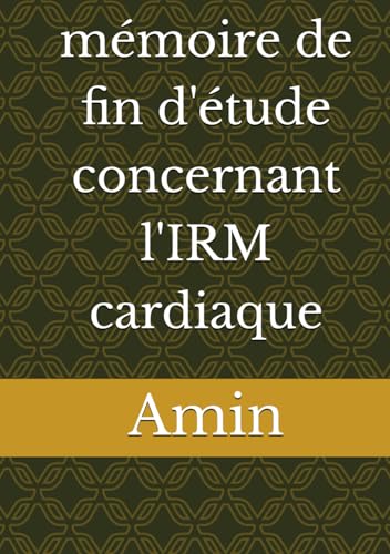 mémoire de fin d'étude concernant l'IRM cardiaque von Independently published
