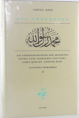 Die Propheten: Die Lebensgeschichten der Gesandten Gottes nach arabischen und türkischen Quellen. Zweiter Band. Sayyiduna Muhammad: Die ... und türkischen Quellen. Sayyidinâ Muªammad Die Propheten: Die Lebensgeschichten der Gesandten Gottes nach arabischen und türkischen Quellen. Zweiter Band. Sayyiduna Muhammad: Die ... und türkischen Quellen. Sayyidinâ Muªammad