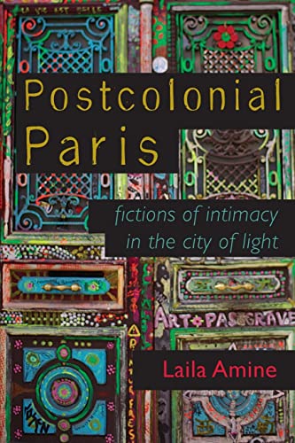 Postcolonial Paris: Fictions of Intimacy in the City of Light (Africa and the Diaspora: History, Politics, Culture) von University of Wisconsin Press