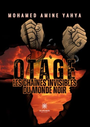 Otage - Les chaînes invisibles du monde noir von LE LYS BLEU EDITIONS SAS