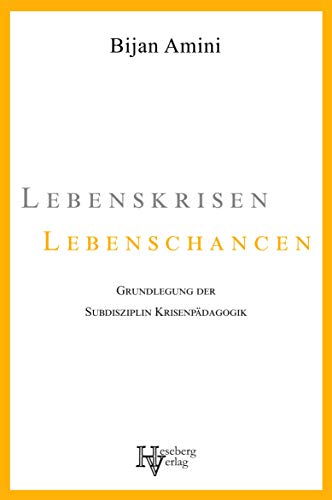 Lebenskrisen – Lebenschancen: Grundlegung der Subdisziplin Krisenpädagogik von Heseberg Verlag