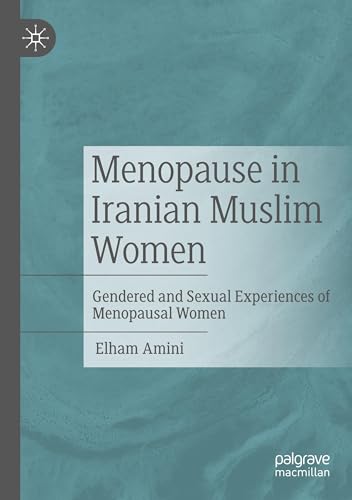 Menopause in Iranian Muslim Women: Gendered and Sexual Experiences of Menopausal Women von Palgrave Macmillan