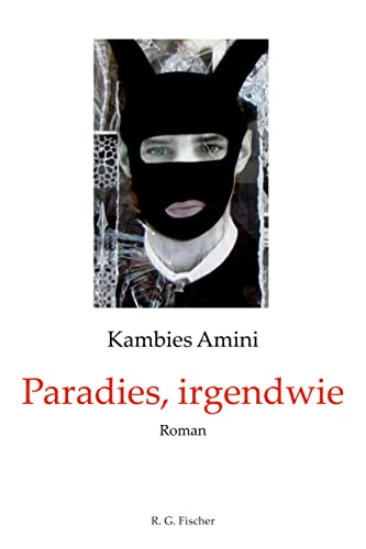 Paradies, irgendwie: Roman Paradies, irgendwie: Roman von Fischer, R. G.
