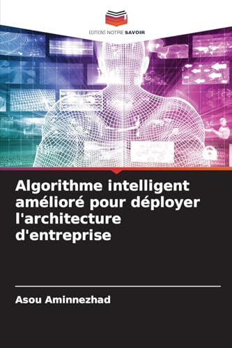 Algorithme intelligent amélioré pour déployer l'architecture d'entreprise von Editions Notre Savoir