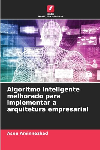 Algoritmo inteligente melhorado para implementar a arquitetura empresarial: DE von Edições Nosso Conhecimento